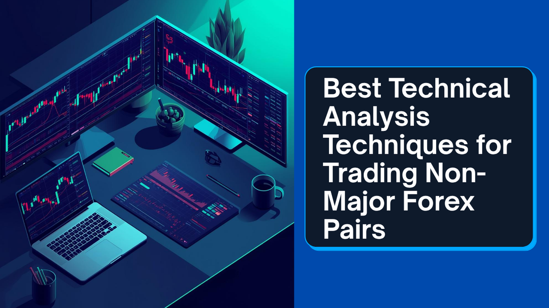 Best Technical Analysis Techniques for Trading Non-Major Forex Pairs