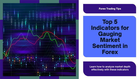 Top 5 Indicators for Gauging Market Sentiment in Forex