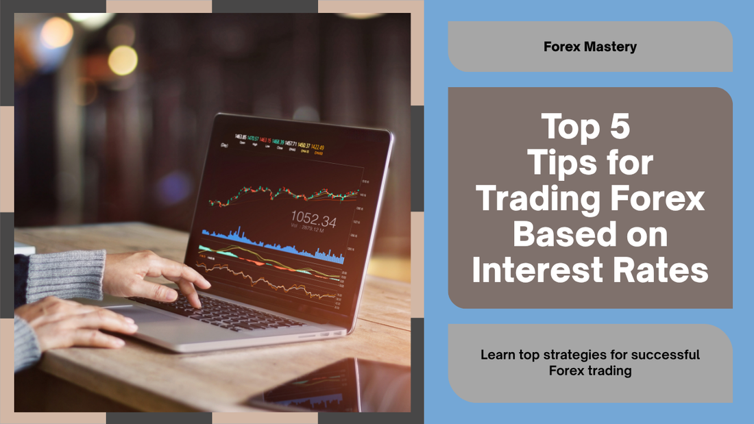 Top 5 Tips for Trading Forex Based on Interest Rates