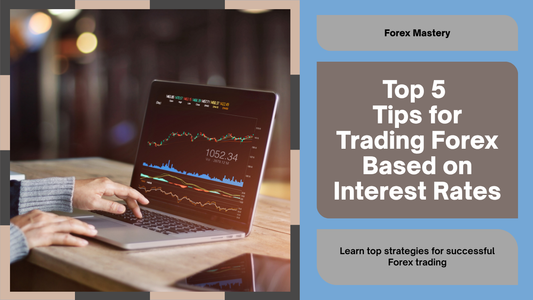 Top 5 Tips for Trading Forex Based on Interest Rates