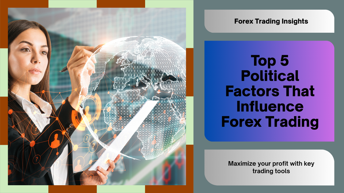 Top 5 Political Factors That Influence Forex Trading