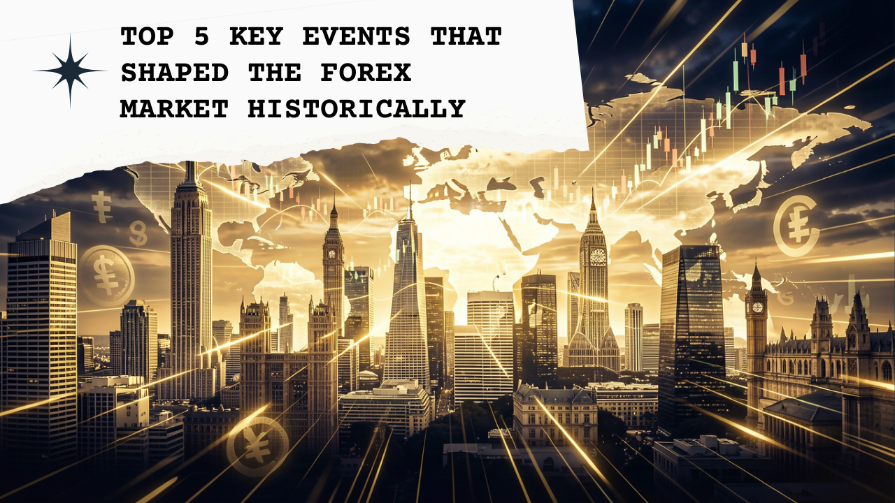Top 5 Key Events That Shaped the Forex Market Historically – FXLimit