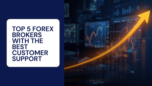 Top 5 Forex Brokers with the Best Customer Support