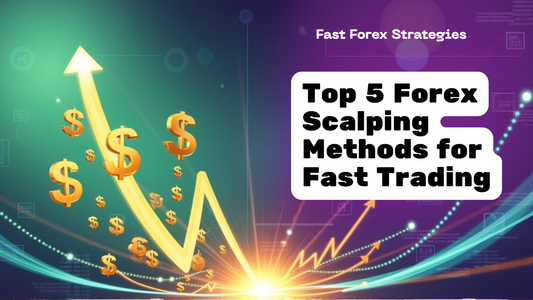 Top 5 Forex Scalping Methods for Fast Trading