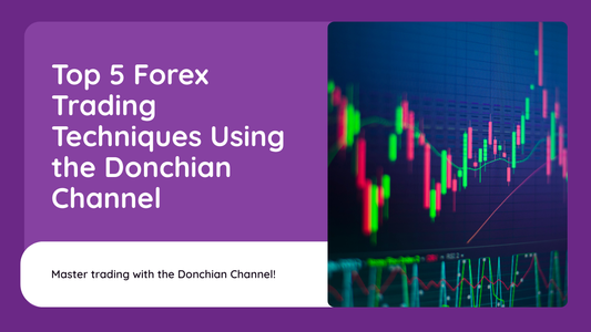 Top 5 Forex Trading Techniques Using the Donchian Channel