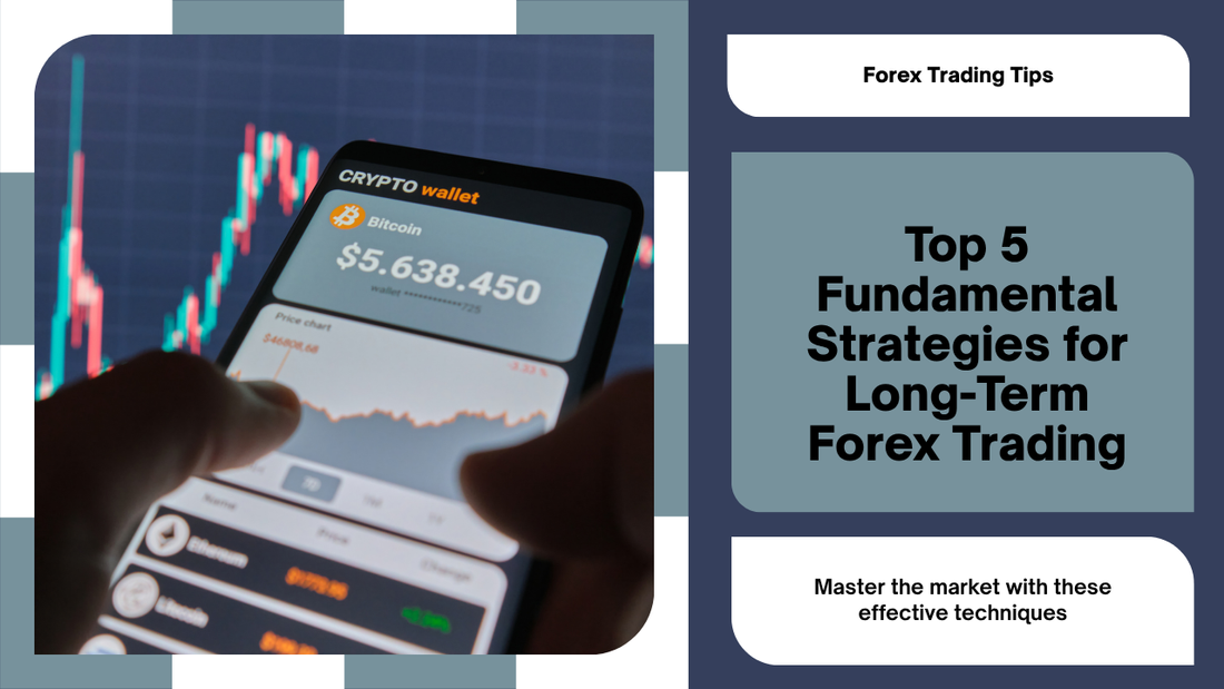 Top 5 Fundamental Strategies for Long-Term Forex Trading