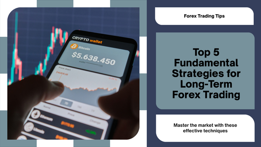 Top 5 Fundamental Strategies for Long-Term Forex Trading