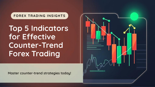 Top 5 Indicators for Effective Counter-Trend Forex Trading