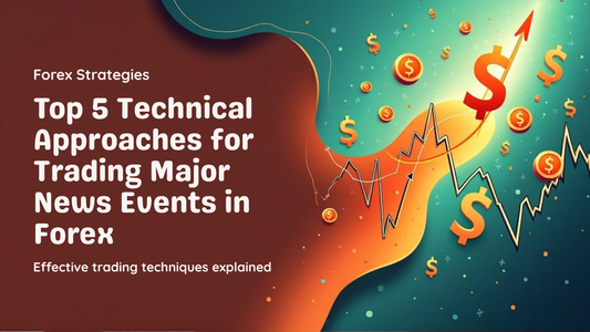 Top 5 Technical Approaches for Trading Major News Events in Forex