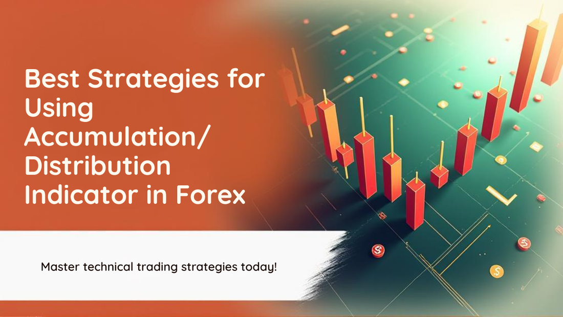 Best Strategies for Using Accumulation/Distribution Indicator in Forex
