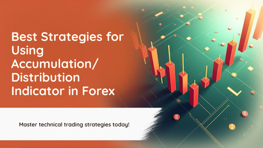 Best Strategies for Using Accumulation/Distribution Indicator in Forex