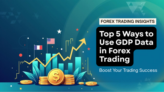 Top 5 Ways to Use GDP Data in Forex Trading
