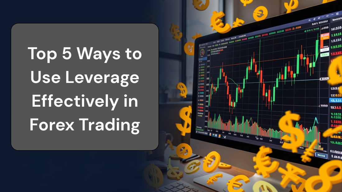 Top 5 Ways to Use Leverage Effectively in Forex Trading