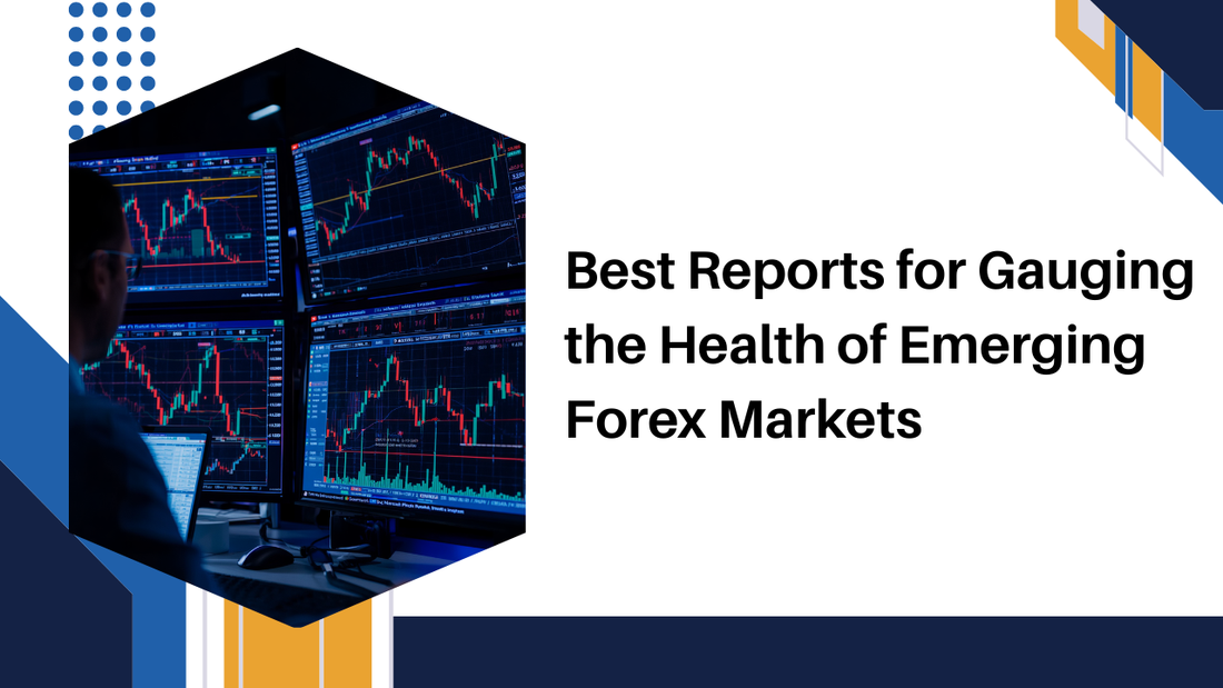 Best Reports for Gauging the Health of Emerging Forex Markets