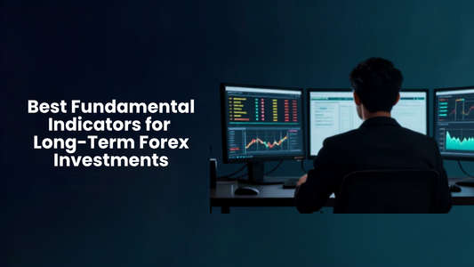 Best Fundamental Indicators for Long-Term Forex Investments