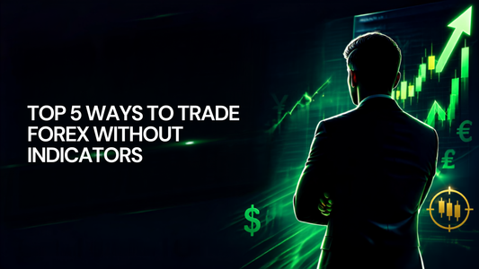 Top 5 Ways to Trade Forex Without Indicators