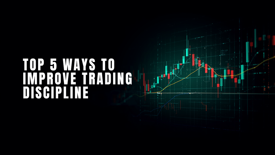 Top 5 Ways to Improve Trading Discipline