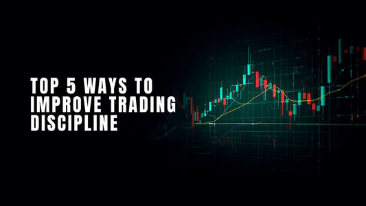 Top 5 Ways to Improve Trading Discipline
