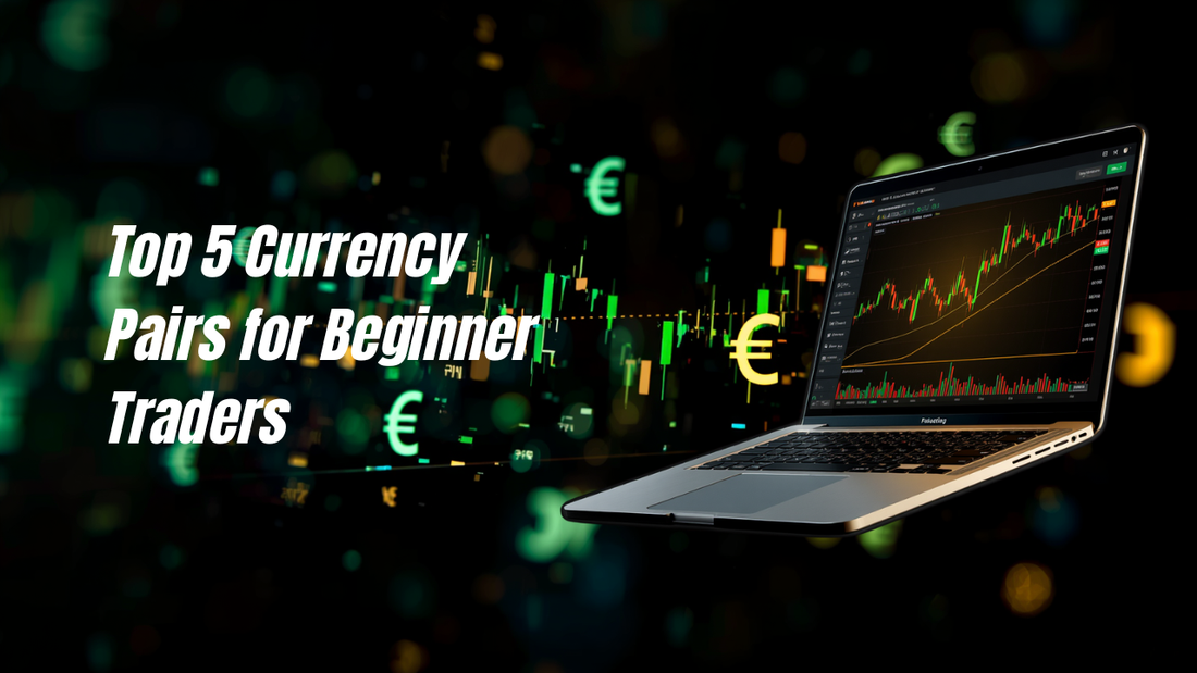 Top 5 Currency Pairs for Beginner Traders