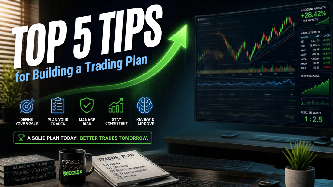 Top 5 Tips for Building a Trading Plan