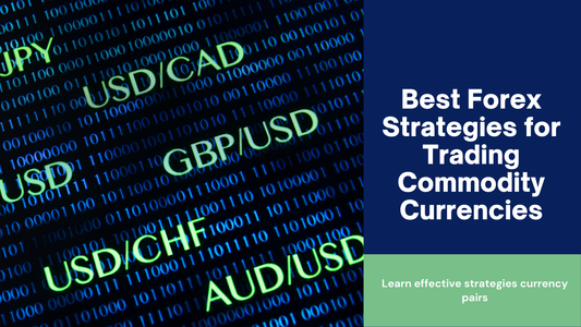 Best Forex Strategies for Trading Commodity Currencies